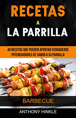 recetas a la parrilla 40 recetas que pueden aportar verdaderos potenciadores